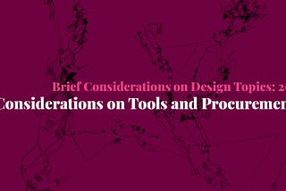 Brief Considerations on Design Topics: 26. Considerations on Tools and Procurement
