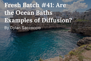 Fresh Batch #41: Are the Ocean Baths Examples of Diffusion?