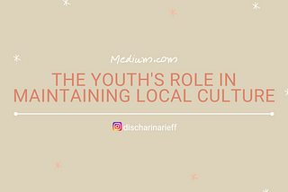 THE YOUTH’S ROLE IN MAINTAINING LOCAL CULTURE