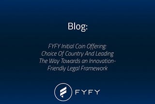 FYFY Initial Coin Offering: Choice Of Country And Leading The Way Towards an Innovation-Friendly…