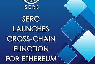 SERO Launches Cross-chain Function for Ethereum