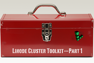 Linode Cluster Toolkit — Part 1