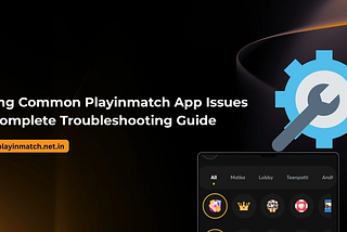 Playinmatch App: Common Issues & Easy Troubleshooting Guide