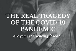 the real tragedy of the covid-19 pandemic