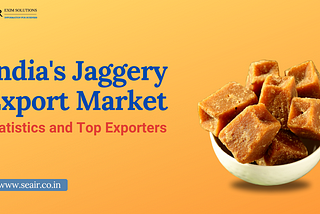 India’s Jaggery Export Market: Statistics and Top Exporters