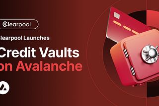 Clearpool se Expande para Avalanche com Lançamento Exclusivo de Credit Vaults