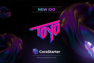 CoreStarter New IDO: ToyoVerse