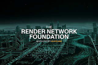 Render Network Foundation Monthly Report — March 2026
