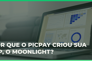 Por que o PicPay criou sua IDP, o Moonlight?