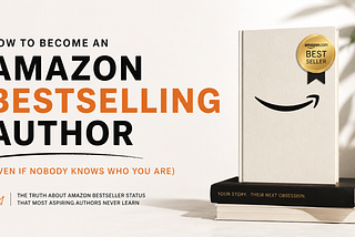 How to Become an Amazon Bestselling Author (Even If Nobody Knows Who You Are)