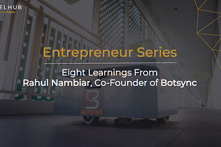 Eight Learning From Rahul Nambiar, Co-Founder of Botsync