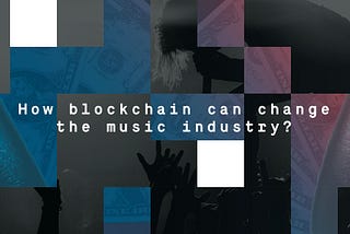 How blockchain can change the music industry
