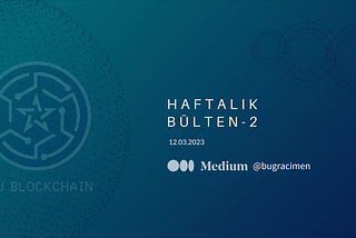 Haftanın Öne Çıkan Blockchain Gelişmeleri: 12 Mart 2023