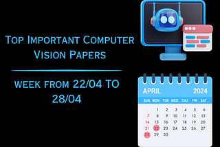 Top Important Computer Vision Papers for the Week from 22/04 to 28/04