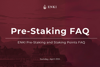 ENKI Pre-Staking and Staking Points FAQ