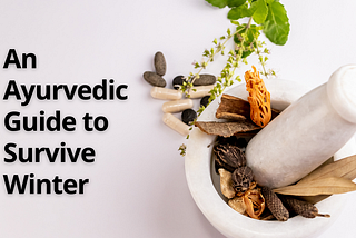 An Ayurvedic Guide to Survive Winter