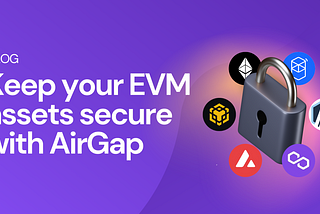 Keep Your EVM Assets Secure by Using AirGap Vault