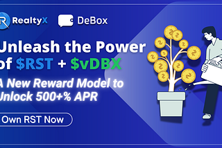 Announcing the New Reward Model from RealtyX and DeBox: Unleash the Potential of RST and vDBX