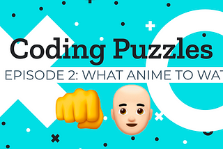 Coding Puzzles[EP2]: What Anime to Watch