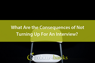 What Are the Consequences of Not Turning Up For An Interview?