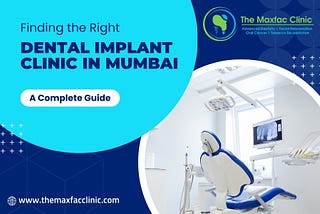 Finding the Right Dental Implant Clinic in Mumbai: A Complete Guide