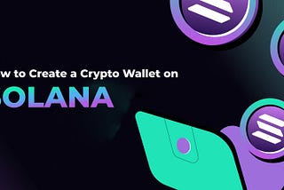 How to Create a Cryptocurrency Wallet on Solana?