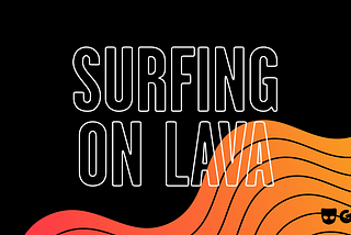 Surfing on Lava