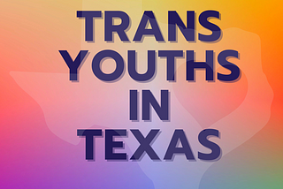 Trans Youths in Texas