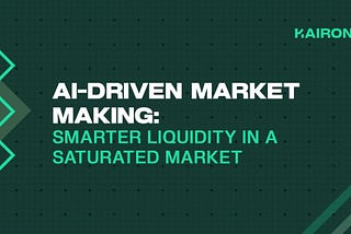 AI-Driven Market Making: Smarter Liquidity in a Saturated Market