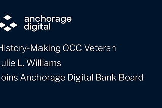 History-Making OCC Veteran Julie L. Williams Joins Anchorage Digital Bank Board