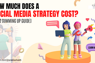 How Much Does A Social Media Strategy Cost? [2022 Summing Up Guide]