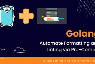 Golang — Automate Formatting and Linting via Pre-Commit