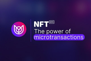 NFT NYC: The power of NFT Micro-Transactions