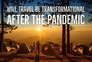 Will Travel Be Transformational After The Pandemic?