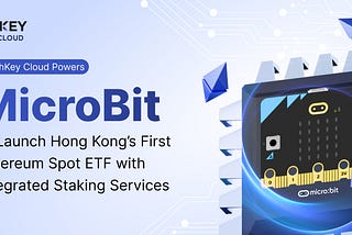 HashKey Cloud Powers MicroBit to Launch Hong Kong’s First Ethereum Spot ETF with Integrated…