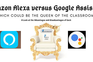 Google Assistant versus Amazon Alexa: Which Could be Queen of the Classroom?