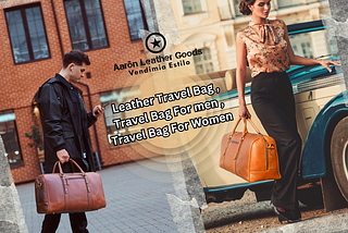 Sleek, Stylish, and Ready to Explore: Leather Travel Bags for Him and Her