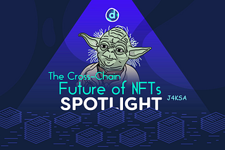 Spotlight: The Cross-Chain future of NFTs