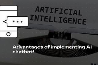 Advantages of implementing AI chatbot!