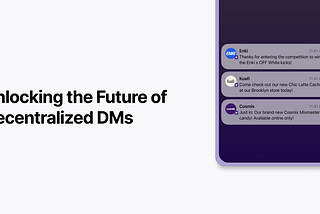 Why Decentralized DMs (DCs) Unlock a Powerful Future for Brands & Influencers