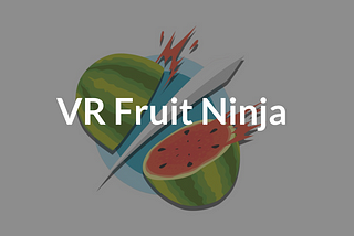 Behind VR Games: Fruit Ninja