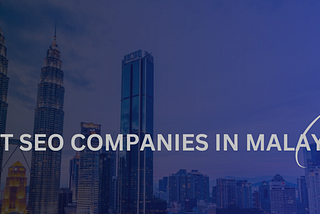 Best SEO Companies in Malaysia to Boost Your Online Visibility