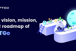 The vision, mission, and roadmap of NFTGo
