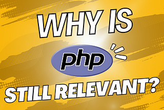 Why PHP is Still Relevant in 2024