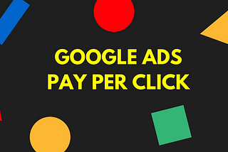 The Ultimate Guide to Google Ads Pay Per Click