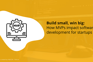 How MVPs impact software development for startups
