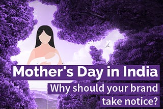 Mother’s day in India: Why should your brand take notice?