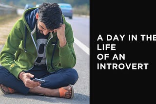 A Day in the Life of an Introvert.