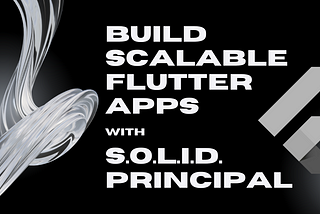 Writing Clean, Scalable Flutter Apps with SOLID Principles