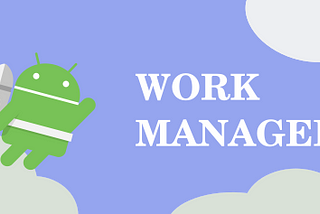 Work Manager for your background task
